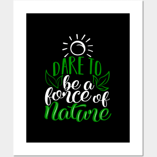 'Dare To Be A Force Of Nature' Environment Awareness Shirt Posters and Art